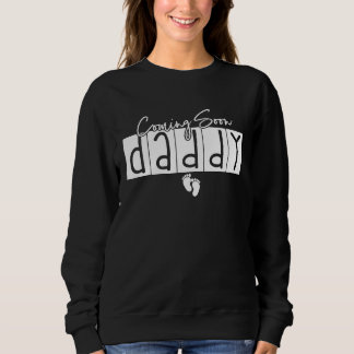 Coming Soon Daddy  Pregnancy Expecting baby kid ne Sweatshirt