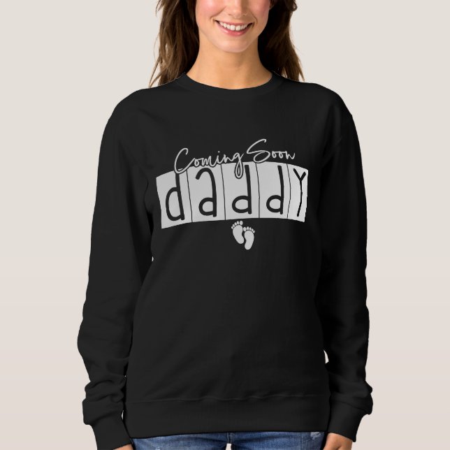 Coming Soon Daddy  Pregnancy Expecting baby kid ne Sweatshirt (Front)