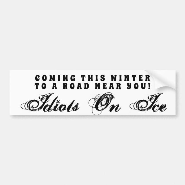Coming This Winter - Idiots on Ice Customisable Bumper Sticker (Front)