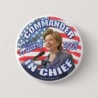 Commander In Chief Hillary 2008 Button