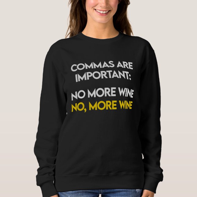 Commas Are Important  No, More Wine  Funny Wine Lo Sweatshirt (Front)