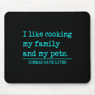 Commas Save Lives Like Cooking Family And Pets Mouse Pad