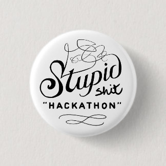 Commemorative Stupid Hackathon Button