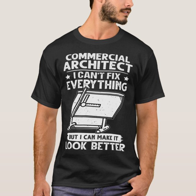Commercial Architect I Can t Fix Everything Look B T-Shirt (Front)