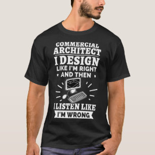 Commercial Architect I Like I m Right T-Shirt
