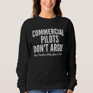 Commercial Pilots Don t Argue They Explain Why You Sweatshirt