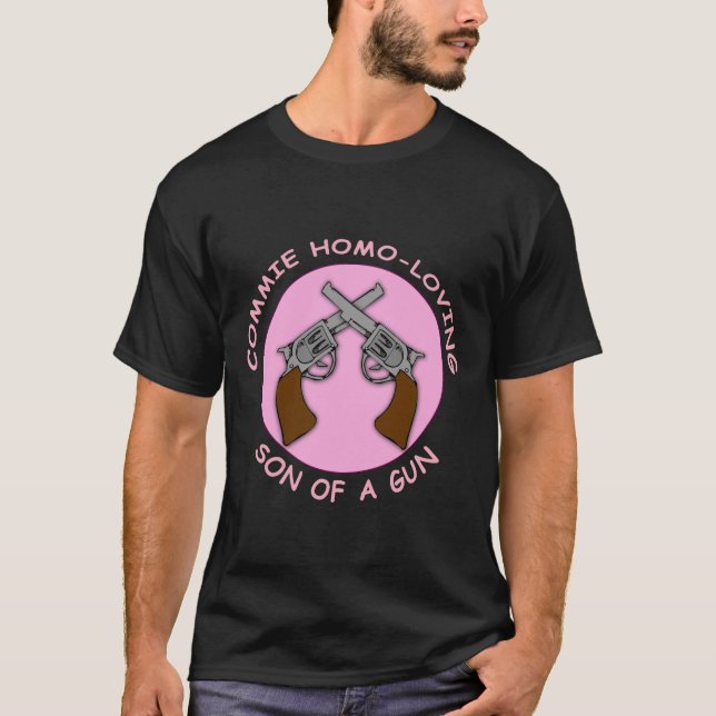 Commie Homo Loving Son of a Gun T-Shirt (Front)