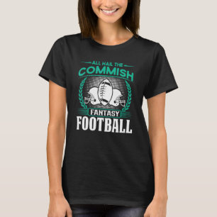 Commissioner Fantasy Football Commish   Quote Pun  T-Shirt