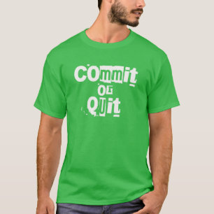 Commit Or Quit   Motivational, Inspirational Quote T-Shirt