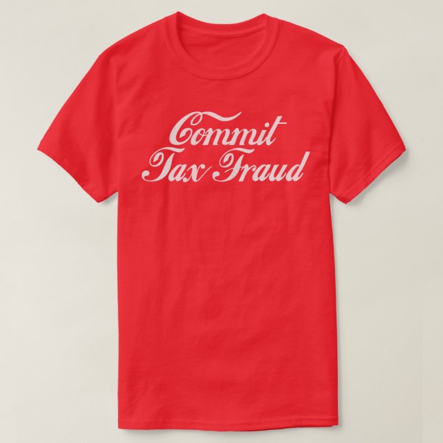 Commit Tax Fraud T-Shirt (Design Front)