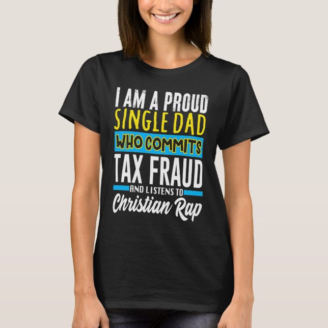 Commit Tax Fraud Weird Oddly Specific Meme Sarcast T-Shirt (Front)