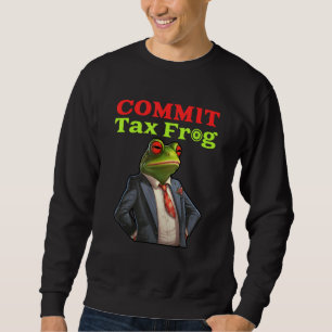 Commit Tax Frog  Fraud Meme Sweatshirt