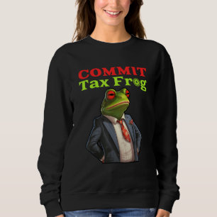 Commit Tax Frog Fraud Meme Sweatshirt