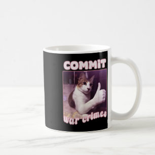 Commit War Crimes Funny Cat Meme  Coffee Mug