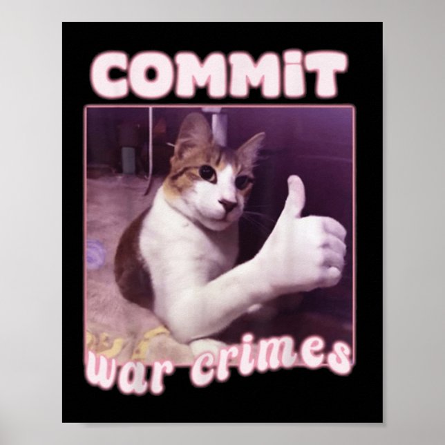 Commit War Crimes Funny Cat Meme  Poster (Front)