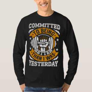 Commited To Being Better Than I Was Yesterday Fitn T-Shirt