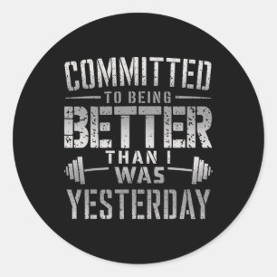Committed To Being Better Than I Was Yesterday Tee Classic Round Sticker