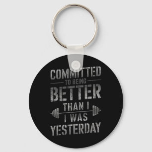 Committed To Being Better Than I Was Yesterday Tee Key Ring