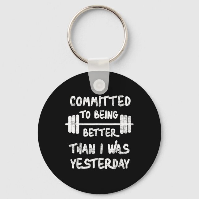Committed To Being Better Than I Was Yesterday Tee Key Ring (Front)