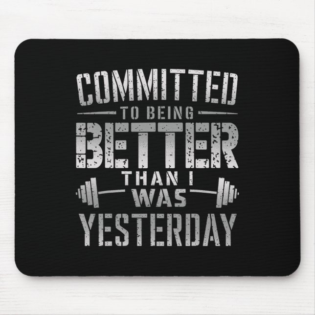 Committed To Being Better Than I Was Yesterday Tee Mouse Pad (Front)