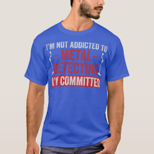 Committed To Metal Detecting Funny Metal Detectori T-Shirt