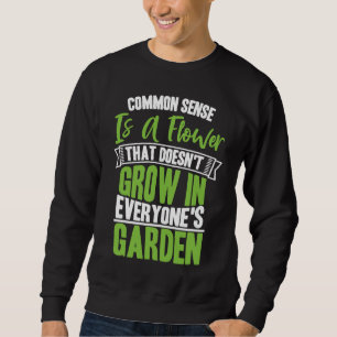 Common Sense A Flower That Doesn't Grow In Everyon Sweatshirt
