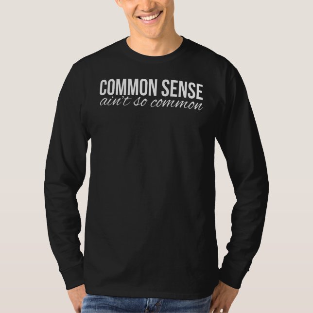 Common Sense Ain't So Common T-Shirt (Front)