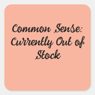 Common Sense: Currently Out of Stock Square Sticker