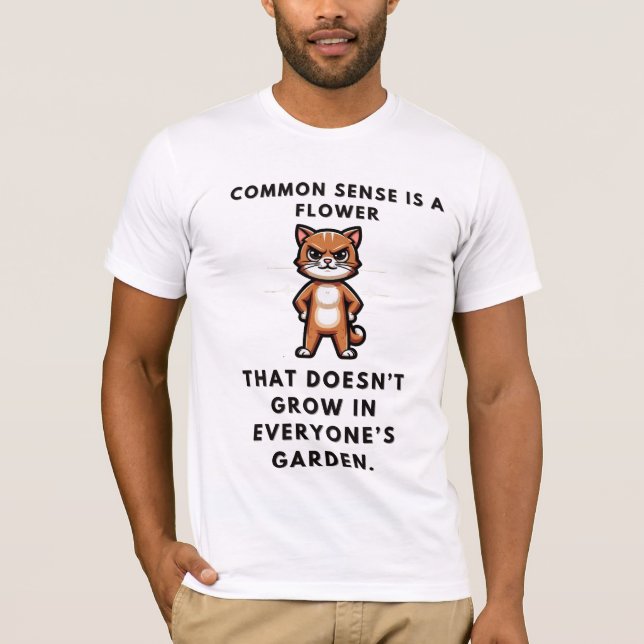 Common sense is a flower that doesn’t grow in ever T-Shirt (Front)