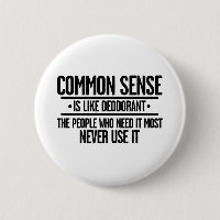 COMMON SENSE IS LIKE DEODORANT