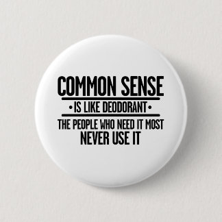 COMMON SENSE IS LIKE DEODORANT 6 CM ROUND BADGE