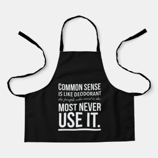 Common sense is like deodorant, the people apron