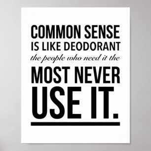 Common sense is like deodorant, the people who nee poster