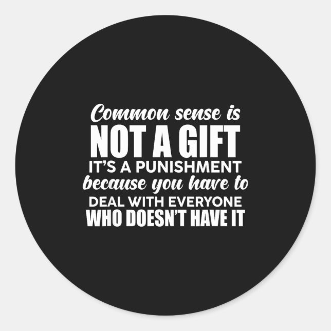 Common Sense Is Not A Gift It's A Punishment Funny Classic Round Sticker (Front)