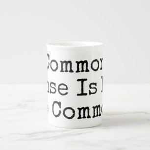 Common Sense Is Not So Common Bone China Mug