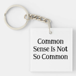 Common Sense Is Not So Common Key Ring