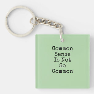 Common Sense Is Not So Common Key Ring