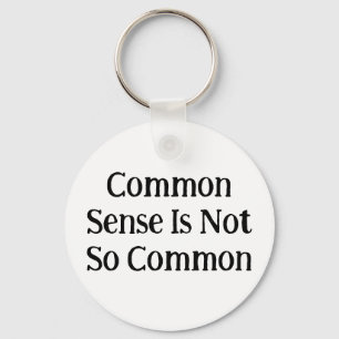 Common Sense Is Not So Common Key Ring