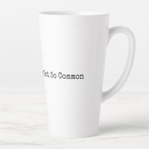 Common Sense Is Not So Common Latte Mug