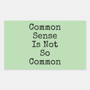 Common Sense Is Not So Common Rectangular Sticker