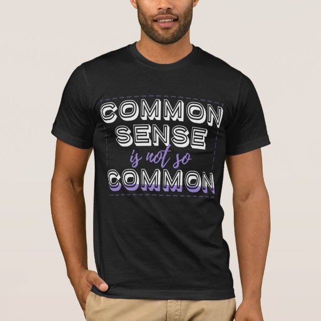 Common Sense Is Not So Common T-Shirt (Front)
