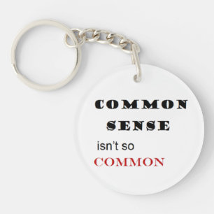 "Common Sense Isn't so Common" Keychain