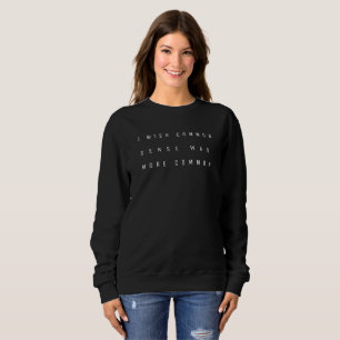 Common sense sweatshirt