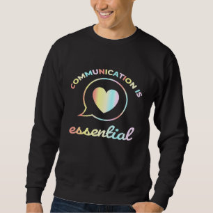 Communication Is Essential Sweatshirt
