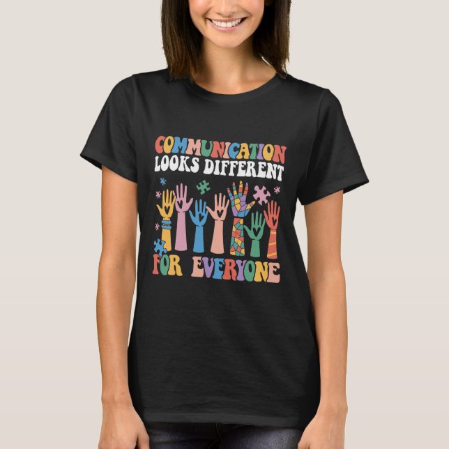Communication Looks Different For Everyone Autism  T-Shirt (Front)