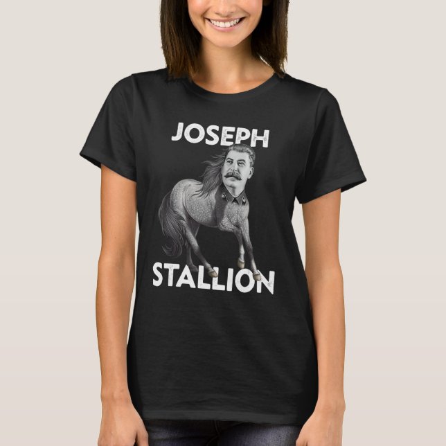 Communist History Gift Stallion Horse Pun Joseph S T-Shirt (Front)
