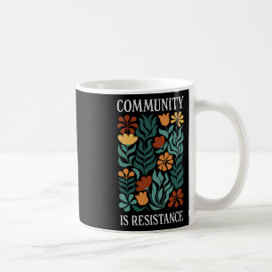 Community Is Resistance  Coffee Mug
