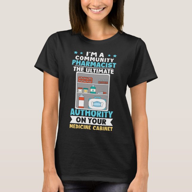 Community Pharmacist Authority On Your Medicine Ca T-Shirt (Front)