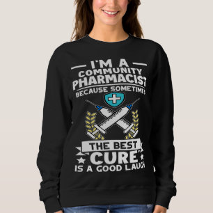 Community Pharmacist Best Cure Is A Good Laugh Sweatshirt