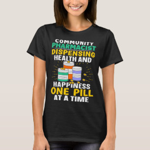Community Pharmacist Happiness One Pill At A Time T-Shirt